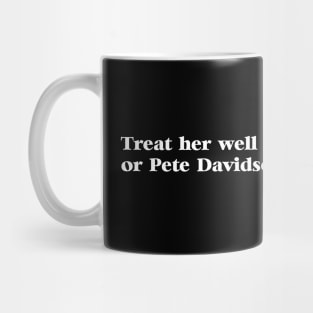 Pete Davidson - Treat her well or Pete Davidson will Mug